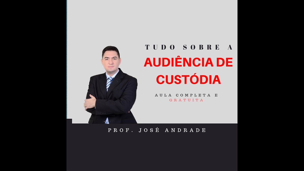 Audiência de Custódia - Aula Completa