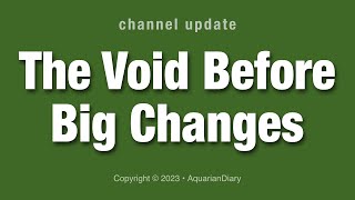 The Void Before Big Changes