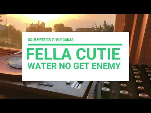 FELLA CUTIE - WATER NO GET ENEMY