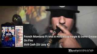 French Montana - On Fire ft Max B, Hollywood Fergie & Dame Grease