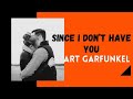 ART GARFUNKEL - SINCE I DON’T HAVE YOU  (LYRICS )