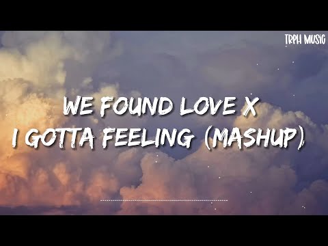We Found Love x I Gotta Feeling (Mashup)  Full Version (Lyrics)