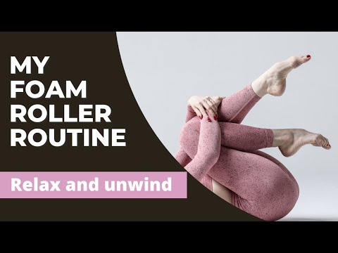 My Foam Roller Routine | Relax and Unwind.