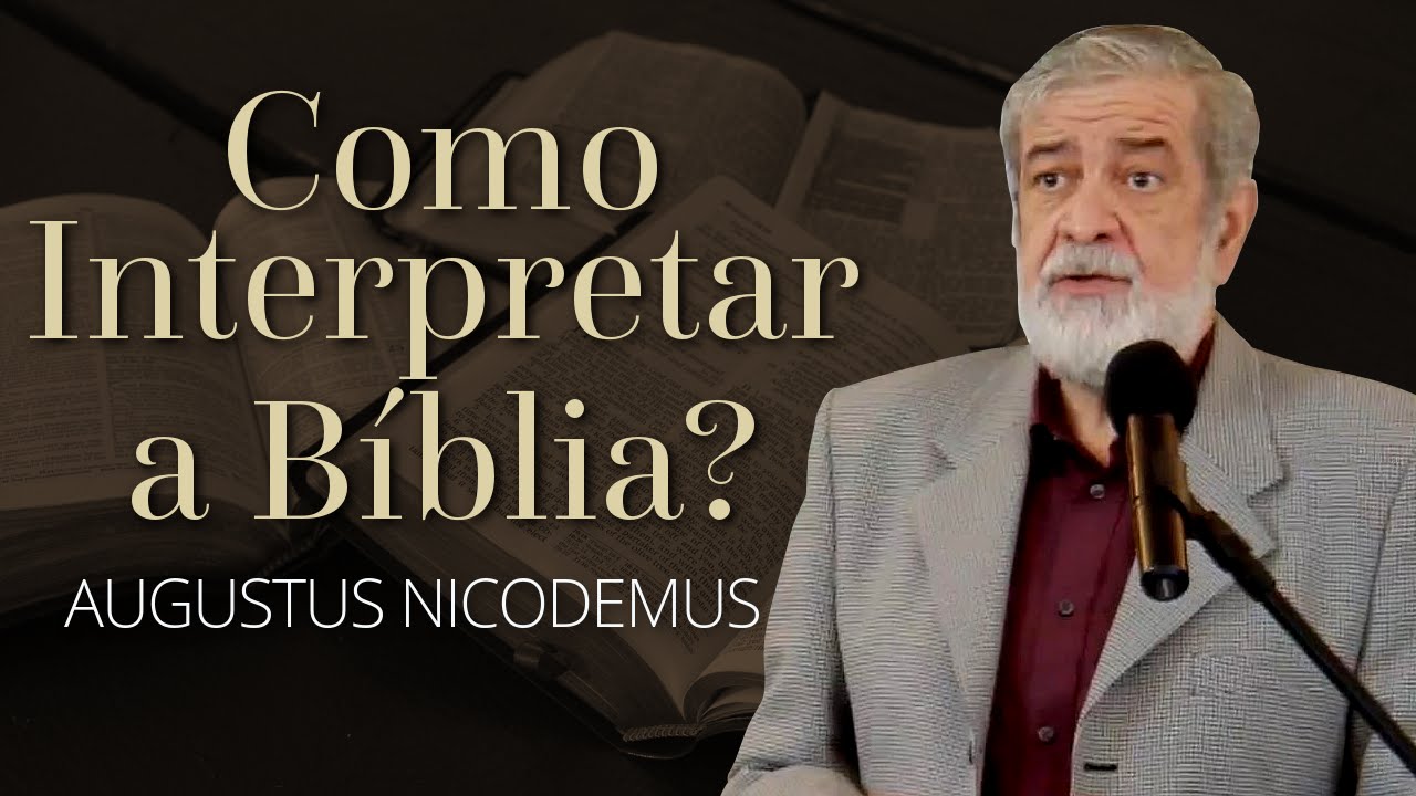 Como Interpretar a Bíblia? - Augustus Nicodemus