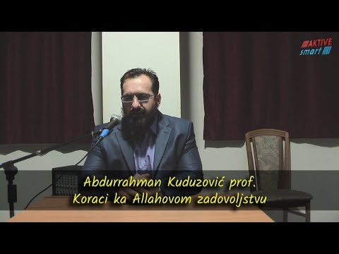 KORACI KA ALLAHOVOM ZADOVOLJSTVU - hfz. Abdurrahman Kuduzović, prof.