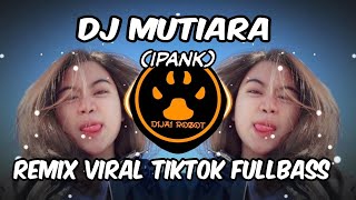 Download lagu DJ MUTIARA IPANK - REMIX VIRAL TIKTOK FULLBASS mp3 Download lagu DJ MUTIARA IPANK - REMIX VIRAL TIKTOK FULLBASS mp3
