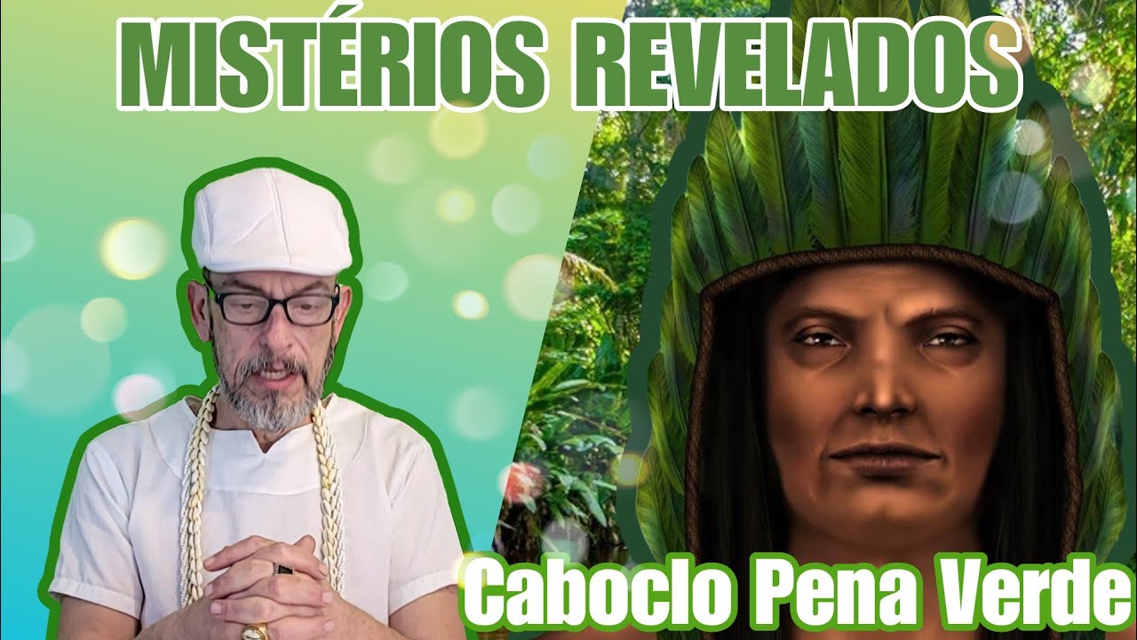 MISTÉRIOS REVELADOS: Conheça o CABOCLO PENA VERDE na Umbanda @VozesdeUmbanda