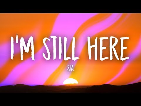 Sia - I'm Still Here (Lyrics)