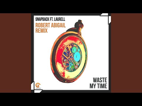 Waste My Time (Robert Abigail Remix) feat. Laurell