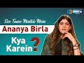 Ananya Birla | Kya Karein | See Taare Mastiii Mein