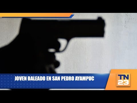 Joven baleado en San Pedro Ayampuc