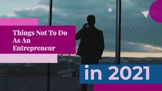 Top 06 Things Not To Do As An Entrepreneur In 2021