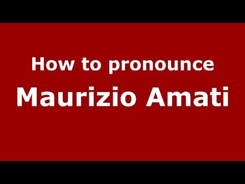 How to pronounce Maurizio Amati (Italian/Italy) - PronounceNames.com