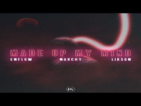 EmFlow, MarchY, Liksom - Made Up My Mind - Made Up My Mind