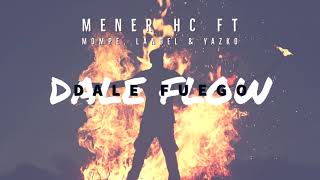 Mener Hc - Dale Flow, Dale Fuego ft. Mompe, LAngel & Yazko