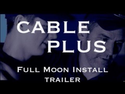 Cable Plus: Full Moon Install - Official Trailer