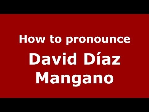 How to pronounce David Díaz Mangano (Spanish/Spain) - PronounceNames.com