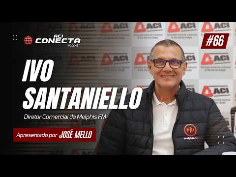 MELPHIS FM - Ivo Santaniello Junior | ACI Conecta #66