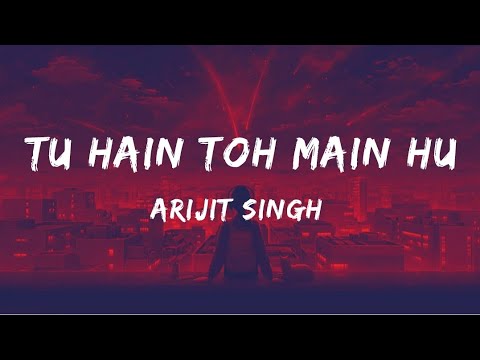 Arijit Singh - Tu Hain Toh Main Hoon (Lyrics) | Lyrical Video | Afsana Khan | @Navusician