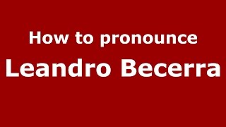 How to pronounce Leandro Becerra
