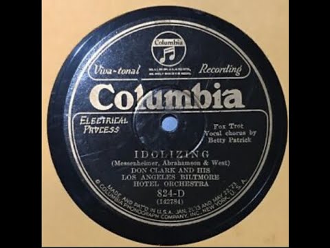 "Idolizing" Don Clark Los Angeles Biltmore Hotel Orchestra 1926 vocal Betty Patrick NOT Bing Crosby