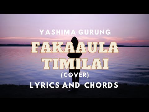 Fakaula Timilai - Yashima Gurung (Cover) | Lyrics and Chords