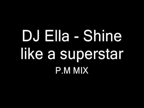 DJ Ella - Shine like a Superstar (P.M MIX)