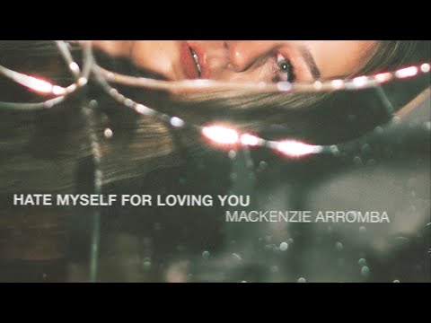 Mackenzie Arromba - hate myself for loving you (official lyric video)