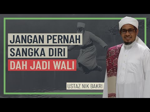 Ustaz Nik Bakri - Jangan Pernah Sangka Diri Dah Jadi Wali