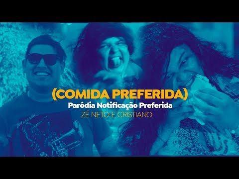 Paródia Zé Neto e Cristiano -  Notificação Preferida (COMIDA PREFERIDA)