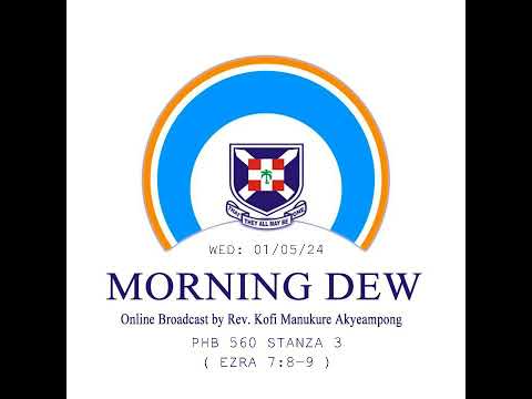 Wednesday 01/05/24 Morning Dew with Rev. Kofi Manukure Akyeampong 🔥