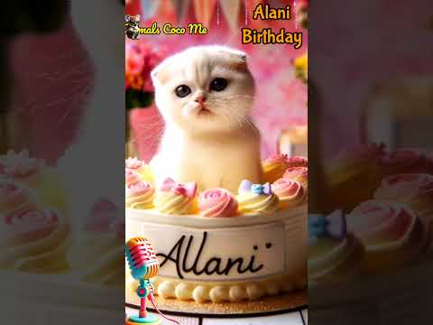 HAPPY BIRTHDAY ALANI | BIRTHDAY SONG WITH NAMES | Adorable Cute Cat 😺  #happybirthday #cake