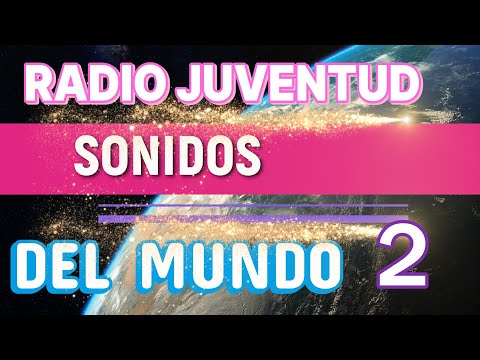 RADIO JUVENTUD...SONIDOS DEL MUNDO 2