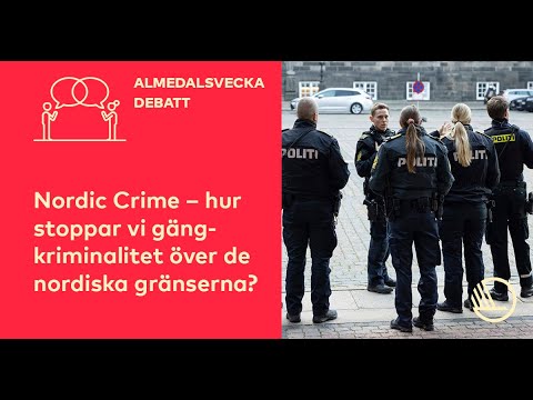 Norden i Almedalen 2022: Nordic Crime – hur stoppar vi gängkriminalitet över nordiska landsgränser?