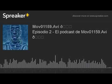 Episodio 2 - El podcast de Mov01159.Avi 😁 (hecho con Spreaker)