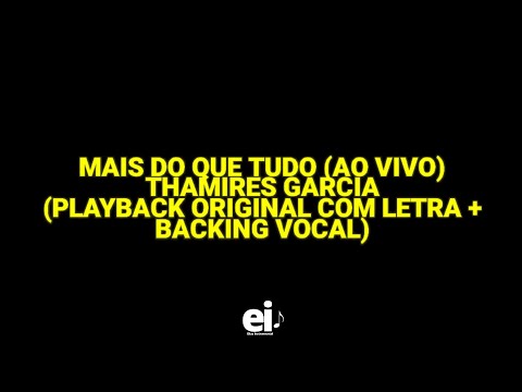 Mais Do Que Tudo - Thamires Garcia (Ao Vivo) (Playback Original Com Letra + Backing Vocal)