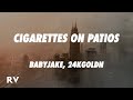 BabyJake 24kGoldn Cigarettes On Patios REMIX Lyrics