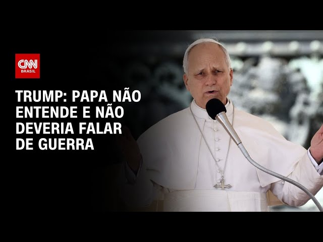 Papa não entende e não deveria falar de guerra, diz Trump | CNN 360°