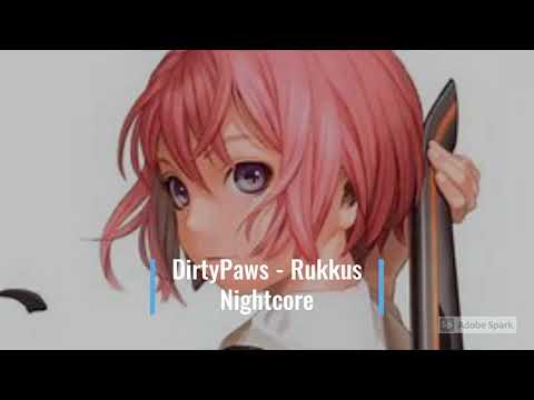 Nightcore - DirtyPaws - Rukkus  (Reupload)