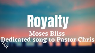 Moses Bliss - Royalty (Dedicated to Pastor Chris O