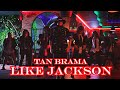 Tan Brama - Like Jackson