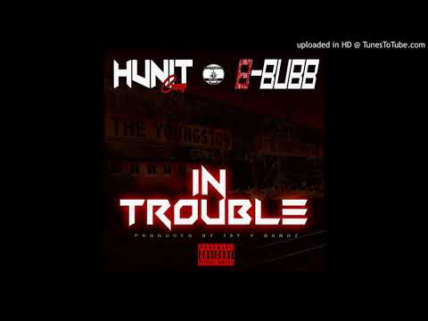 HUNIT GANG X B-BUBB - IN TROUBLE