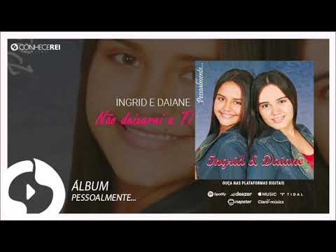 Não Deixarei A Ti - Ingrid e Daiane