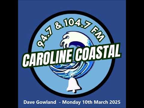 Dave Gowland - Radio Caroline Coastal Breakfast Show - 10/03/2025