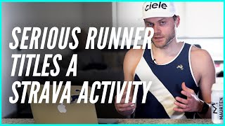 A Serious Runner Titles a Strava Activity