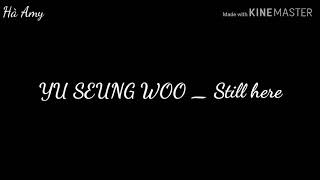 (Phiên âm tiếng Việt) YU SEUNG WOO(유승우) _ Still here(너의 나) (Easy lyrics)