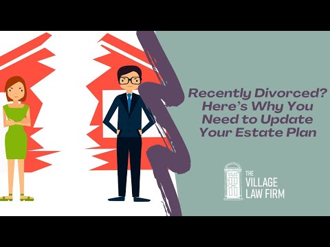 Recently Divorced? Here's Why You Need to Update Your Estate Plan