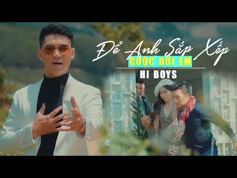 Để anh sắp xếp cuộc đời em - HiBoys