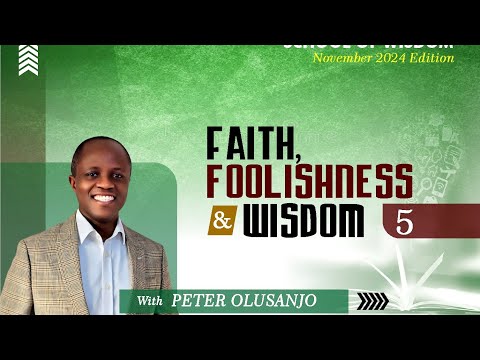 Faith, Foolishness & Wisdom- 5