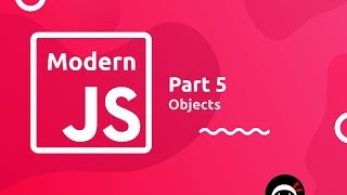 Modern JavaScript Tutorial #5 - Objects